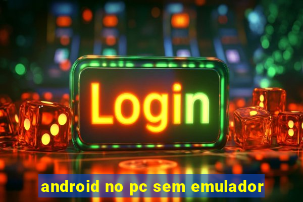 android no pc sem emulador